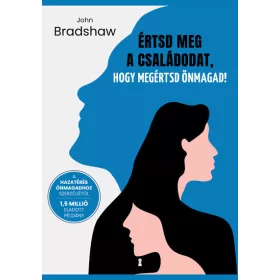   John Bradshaw: Értsd meg a családodat, hogy megértsd önmagad!
