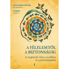   Mogyorósy-Révész Zsuzsanna: A félelemtől a biztonságig - A megküzdés útjai a mesékben és a pszichológiában