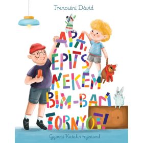 Trencséni Dávid: Apa, építs nekem bim-bam tornyot!