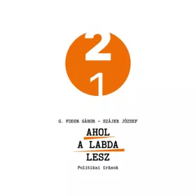 G. Fodor Gábor: Ahol a labda lesz - Politikai írások - 21