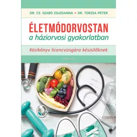   Cs. Szabó Zsuzsanna: Életmódorvostan a háziorvosi gyakorlatban - Kézikönyv licencvizsgára készülőknek