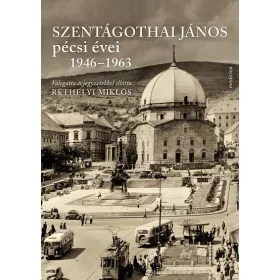   Réthelyi Miklós: Szentágothai János pécsi évei 1946–1963