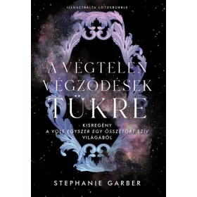   Előrendelhető: Stephanie Garber: A végtelen végződések tükre - Kisregény a Volt egyszer egy összetört szív világából