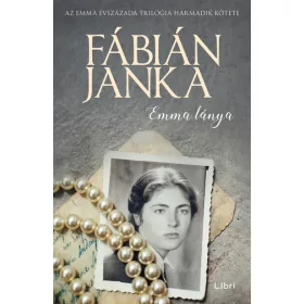   Fábián Janka: Emma lánya - Emma évszázada trilógia 3. (új kiadás).