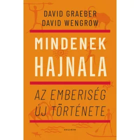   Előrendelhető: David Graeber: Mindenek hajnala - Az emberiség új története (új kiadás)