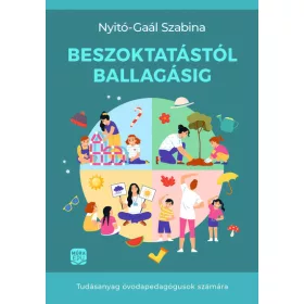   Gaál Szabina : Beszoktatástól ballagásig. Tudásanyag óvodapedagógusok számára