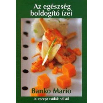   Mario Banko: Az egészség boldogító ízei - 50 recept csülök nélkül