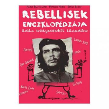   Anne Blanchard, Francis Mizio, Serge Bloch: Rebellisek Enciklopédiája