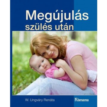   W. Ungváry Renáta: Megújulás szülés után (Kismama kiadványok)