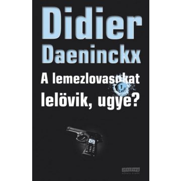 Didier Daeninckx: A lemezlovasokat lelövik, ugye?