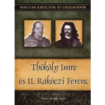   Kovács Gergely István: Thököly Imre és II. Rákóczi Ferenc - Magyar királyok és uralkodók 23. kötet