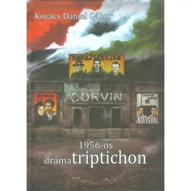 Kovács Dániel Gábor: 1956-OS DRÁMATRIPTICHON