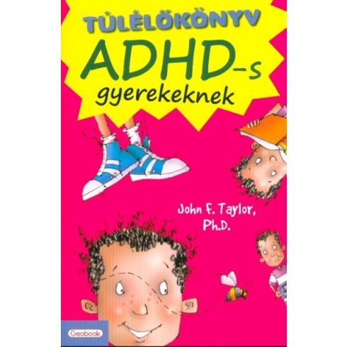 John F. Taylor Ph.D.: Túlélőkönyv ADHD-s gyerekeknek