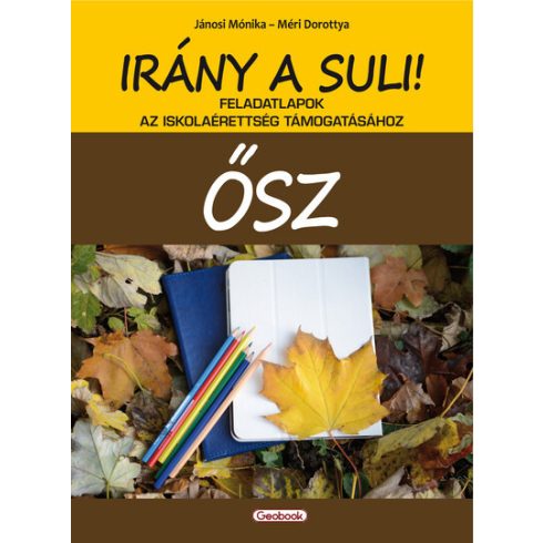 Jánosi Mónika: Irány a suli! - ŐSZ - Feladatlapok az iskolaérettség támogatásához