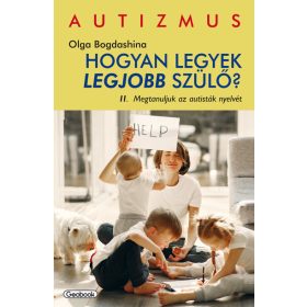   Olga Bogdashina: Megtanuljuk az autisták nyelvét - Hogyan legyek legjobb szülő?