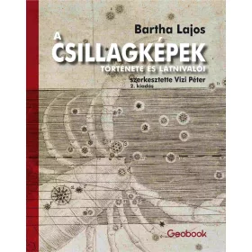   Bartha Lajos: A csillagképek története és látnivalói (2. kiadás)