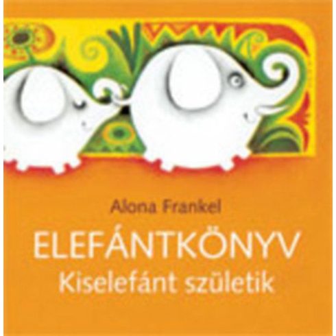 Alona Frankel: Elefánt könyv - Kiselefánt születik