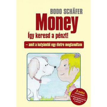 Bodo Schäfer: Money - így keresd a pénzt!