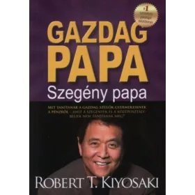  Robert T. Kiyosaki: Gazdag papa, szegény papa - MIT TANÍTANAK A GAZDAG SZÜLŐK GYERMEKEIKNEK A PÉNZRŐL-AMIT A SZEGÉNYEK ÉS A KÖZÉPOSZTÁLYBELIEK NEM TANÍTANAK MEG?