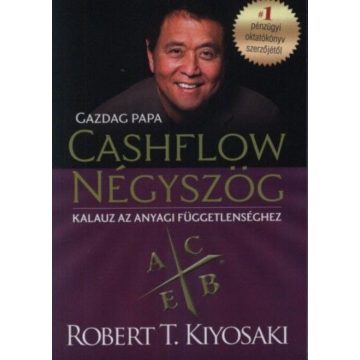   Robert T. Kiyosaki: Cashflow Négyszög - Kalauz az anyagi függetlenséghez - Gazdag papa