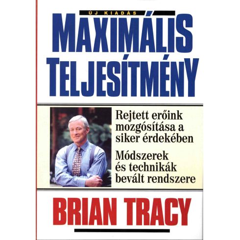 TRACY, BRIAN: MAXIMÁLIS TELJESÍTMÉNY - REJTETT ERŐINK MOZGÓSÍTÁSA A SIKER ÉRDEKÉBEN