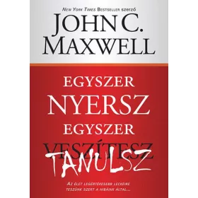 John C. Maxwell: Egyszer nyersz egyszer tanulsz