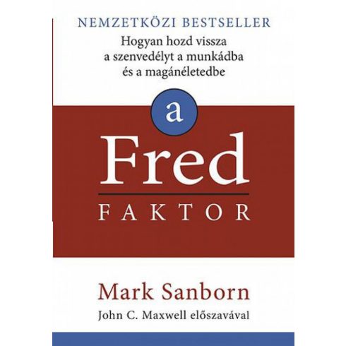 Mark Sanborn: A Fred faktor - Hogyan hozd vissza a szenvedélyt a munkádba és a magánéletedbe
