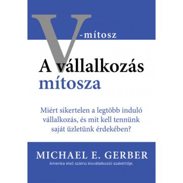 Michael E. Gerber: A vállalkozás mítosza