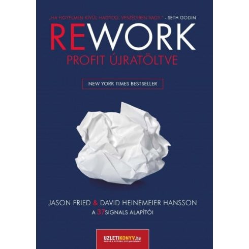Jason Fried, David Heinemeier Hansson: REWORK - Profit újratöltve