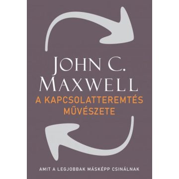 John C. Maxwell: A kapcsolatteremtés művészete