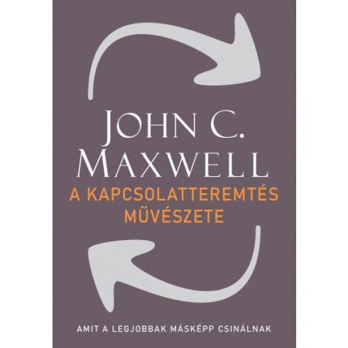John C. Maxwell: A kapcsolatteremtés művészete