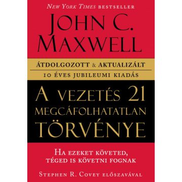 John C. Maxwell: A vezetés 21 megcáfolhatatlan törvénye
