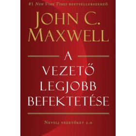 John C. Maxwell: A vezető legjobb befektetése
