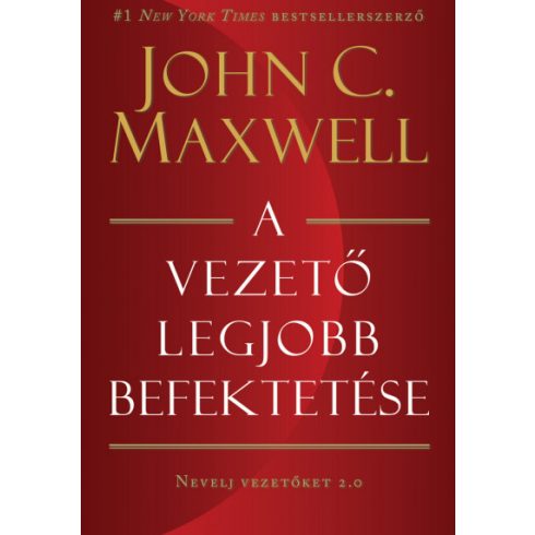 John C. Maxwell: A vezető legjobb befektetése