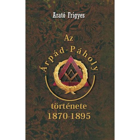 Arató Frigyes: Az Árpád páholy története 1870-1895