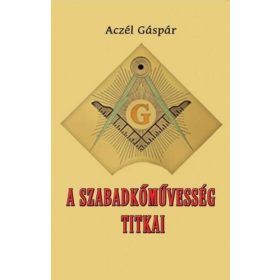 Aczél Gáspár: A szabadkőművesség titkai