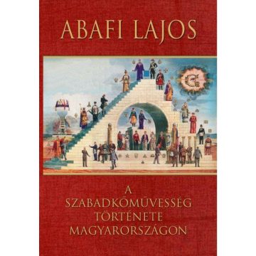   Abafi Lajos: A szabadkőművesség története Magyarországon