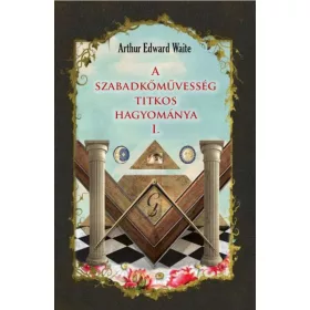   Arthur Edward Waite: A szabadkőművesség titkos hagyománya I.