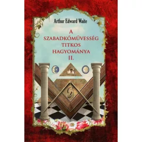   Arthur Edward Waite: A szabadkőművesség titkos hagyománya II.