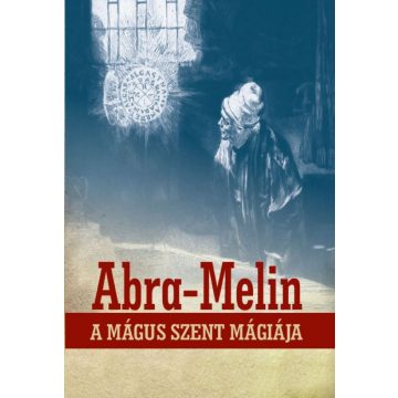 S. L. MacGregor Mathers: Abra-Melin a mágus szent mágiája