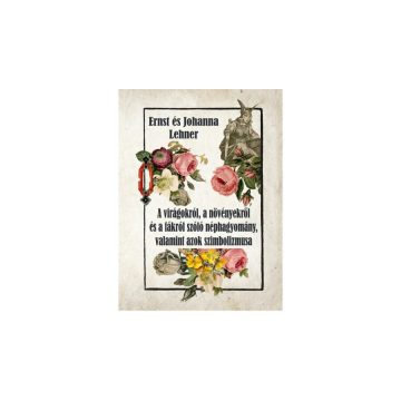   Ernst Lehner, Johanna Lehner: A virágokról, a növényekről és a fákról szóló néphagyomány, valamint azok szimbolikája