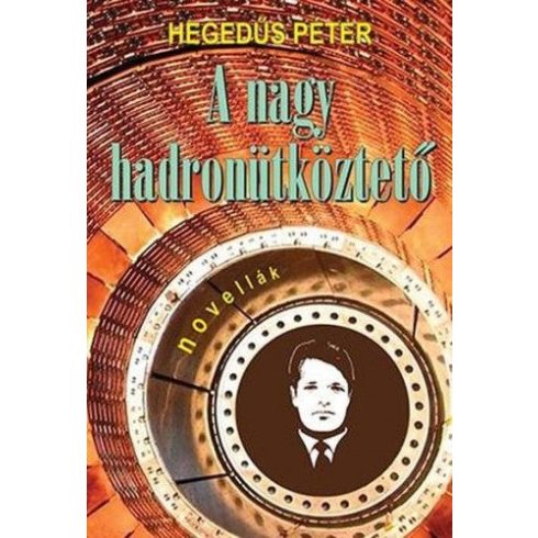 Hegedűs Péter: A nagy Hadronütköztető