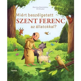   STEINKÜHLER, MARTINA-BRUDER, ELLI: MIÉRT BESZÉLGETETT SZENT FERENC AZ ÁLLATOKKAL?