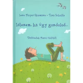   Lene Mayer-Skumanz: Istenem, ha úgy gondolod... /Történetek Marci életéből