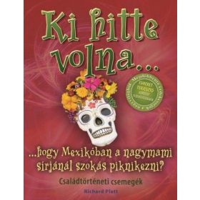   Richard Platt: Ki hitte volna... hogy Mexikóban a nagymami sírjánál szokás piknikezni? - Családtörténeti csemegék