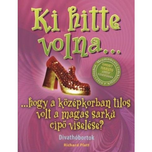 Richard Platt: Ki hitte volna... hogy a középkorban tilos volt a magas sarkú cipő viselése? - Divathóbortok