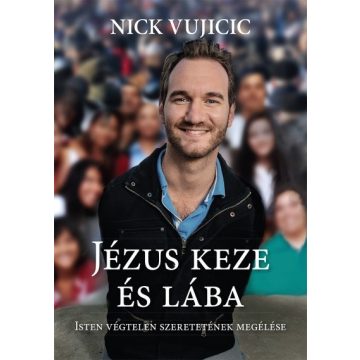 Nick Vujicic: Jézus keze és lába