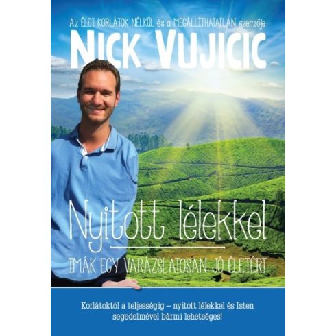 Nick Vujicic: Nyitott lélekkel - Imák egy varázslatosan jó életért