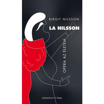 Birgit Nilsson: La Nilsson. Opera az életem