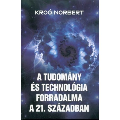 Kroó Norbert: A tudomány és a technológia forradalma a 21. században